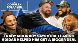 Tracy McGrady Says Kobe Leaving Adidas Helped Him Get a Bigger Deal | The Complex Sneakers Podcast