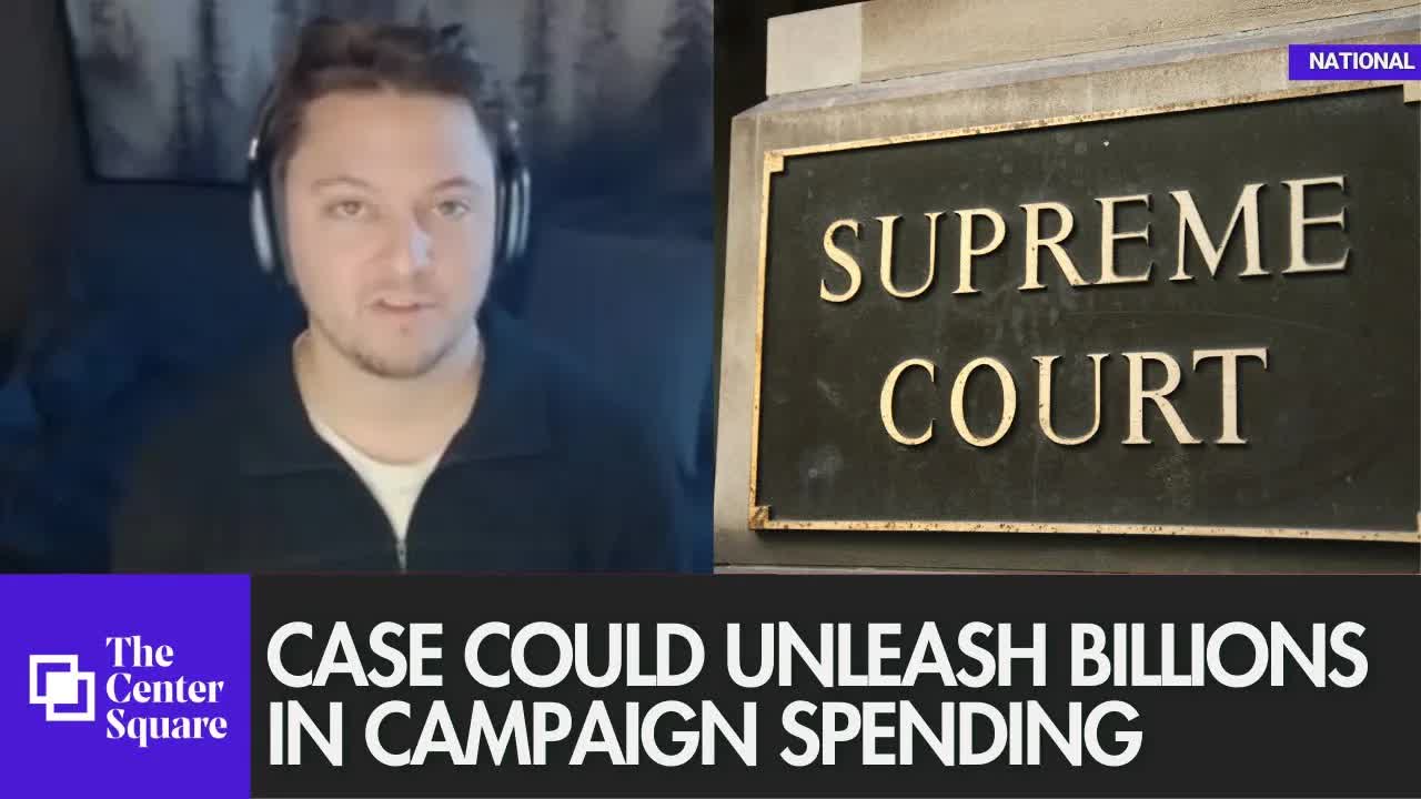 Supreme Court case could unleash billions in campaign spending