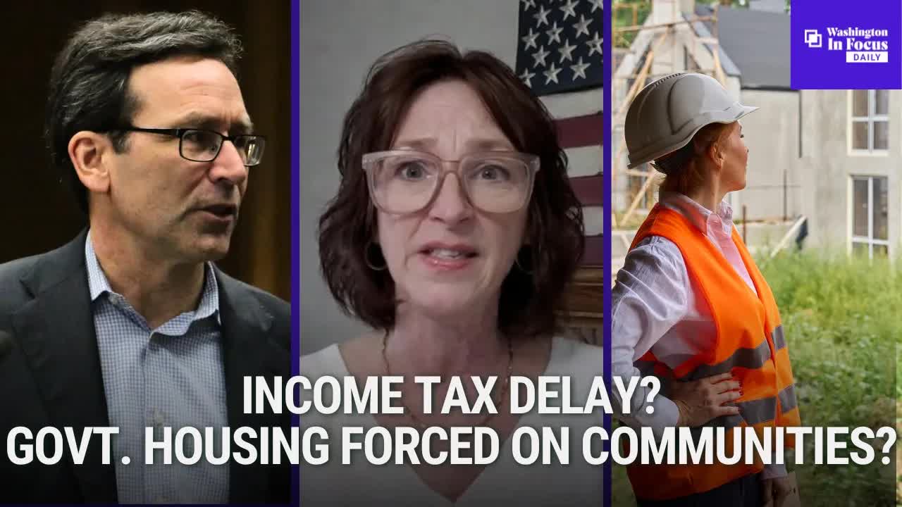 Washington In Focus Daily | 3.04.26 | Income Tax Delay? Government Housing Forced On Communities?