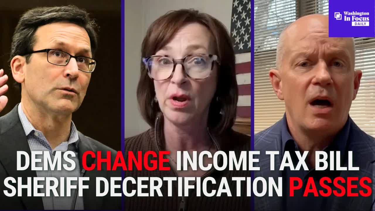 Washington In Focus Daily | 3.06.26 | Dems Change Income Tax Bill & Sheriff Decertification Passes