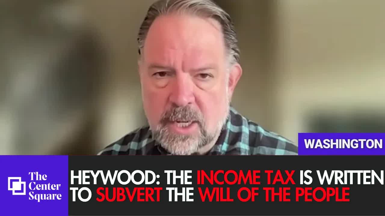 Heywood: The Income Tax Is Written To Subvert The Will Of The People