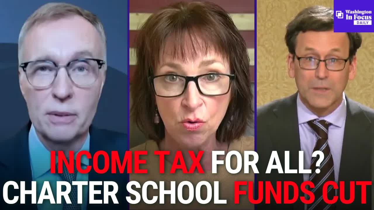 Washington In Focus Daily | 4.10.26 | Critics Say Income Tax Will Apply To All & Charter School Cuts