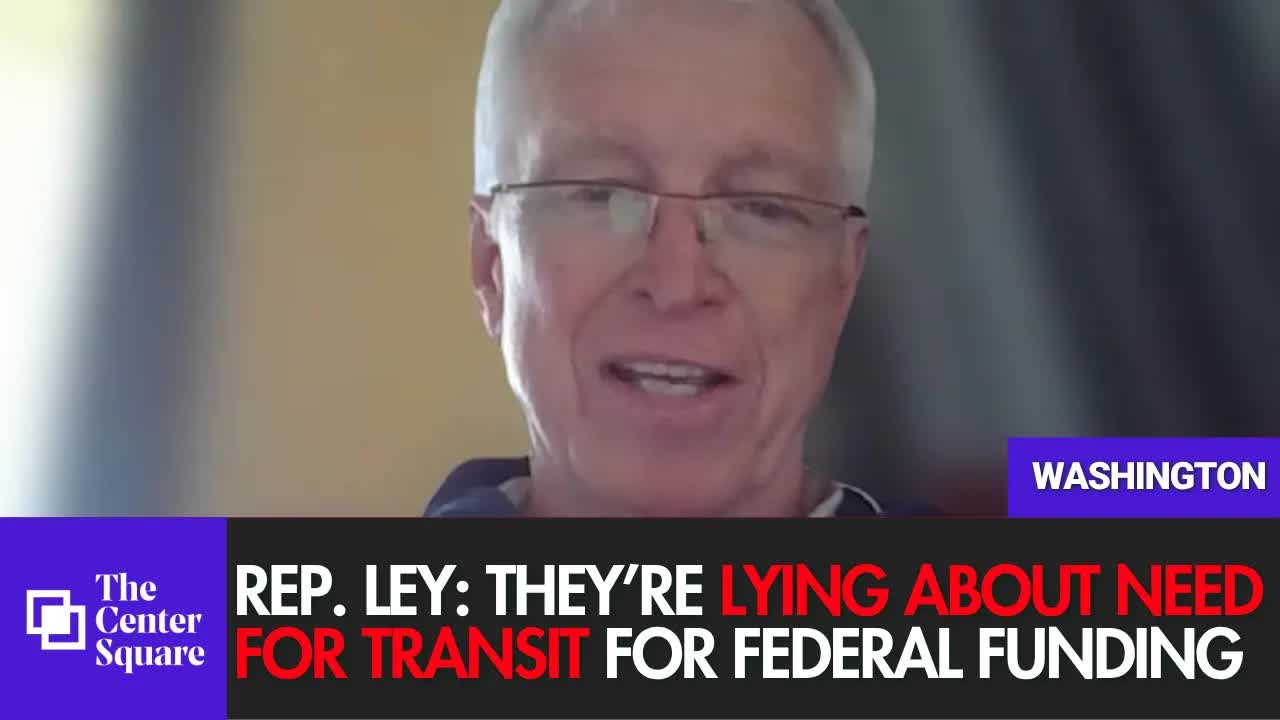 Rep. Ley: They're Lying About The Need For Transit For Federal Funding