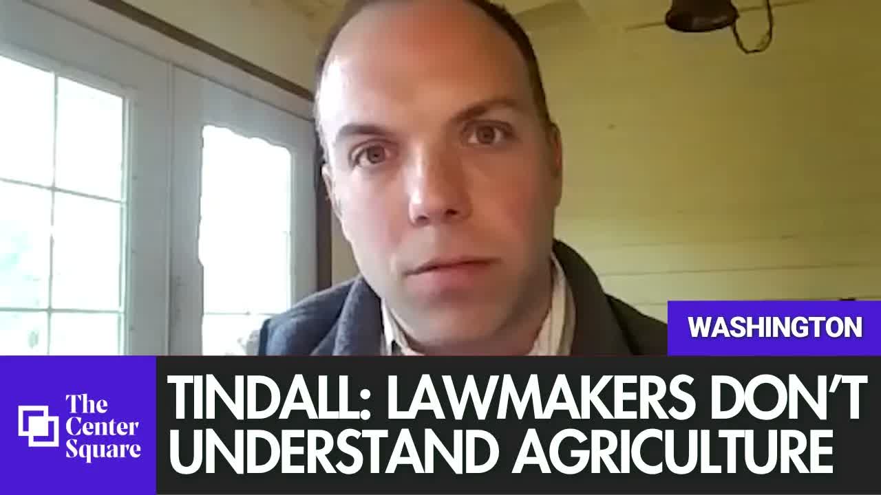 Tindall: Lawmakers Don’t Understand How Agriculture Works