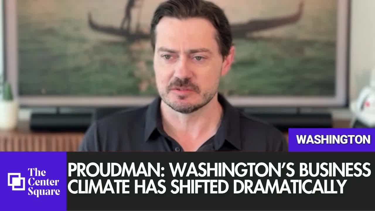 Proudman: Washington’s Business Climate Has Shifted Dramatically