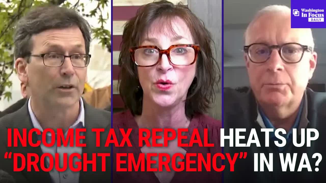 Washington Income Tax Repeal Effort Gains Momentum + WA Drought Debate Intensifies as Experts Clash