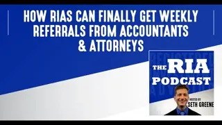 Bonus Episode: How RIAs Can Finally Get Weekly Referrals from Accountants & Attorneys