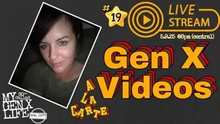 Gen X Videos A La Carte -- Livestream #19