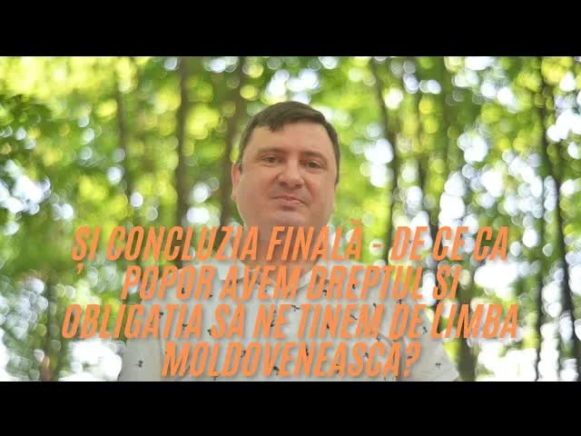 Și concluzia finală - de ce ca popor avem dreptul și obligația să ne ținem de limba moldovenească?